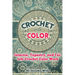 Crochet with Color: Intarsia, Tapestry, and Fair Isle Crochet Color Work