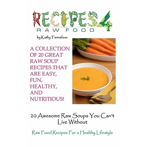 20 Awesome Raw Soups You Can't Live Without: Raw Food Recipes For Healthy Living