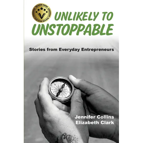 Unlikely to Unstoppable: Stories from Everyday Entrepreneurs