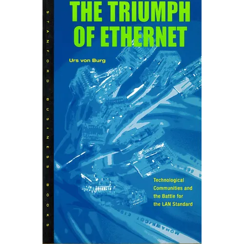 Triumph of Ethernet: Technological Communities and the Battle for the LAN Standard