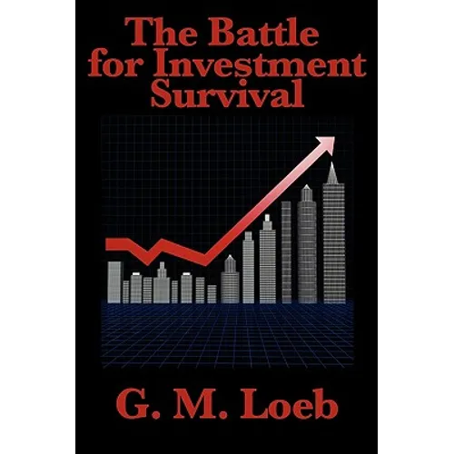 The Battle for Investment Survival: A Classic Guide to Risk, Discipline, and Market Survival