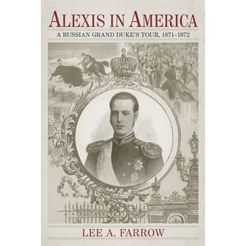 Alexis in America: A Russian Grand Duke's Tour, 1871-1872
