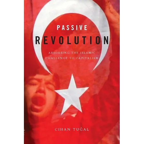 Passive Revolution: Absorbing the Islamic Challenge to Capitalism