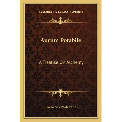 Aurum Potabile: A Treatise On Alchemy