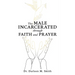 The Male Incarcerated Through Faith and Prayer