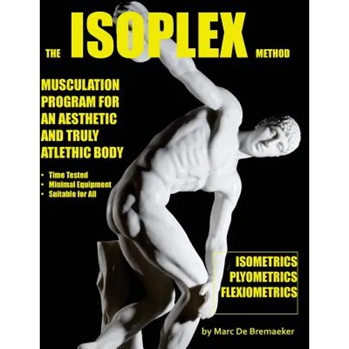 The Isoplex Method: Musculation Program for an Aesthetic and Truly Athletic Body