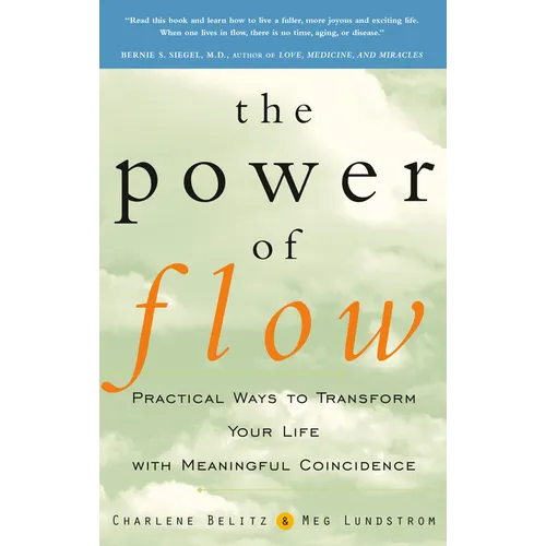 The Power of Flow: Practical Ways to Transform Your Life with Meaningful Coincidence