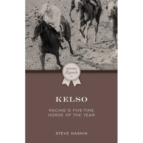 Kelso: Racing's Five-Time Horse of the Year