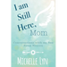 I am Still Here, Mom: Conversations with my Son From Heaven