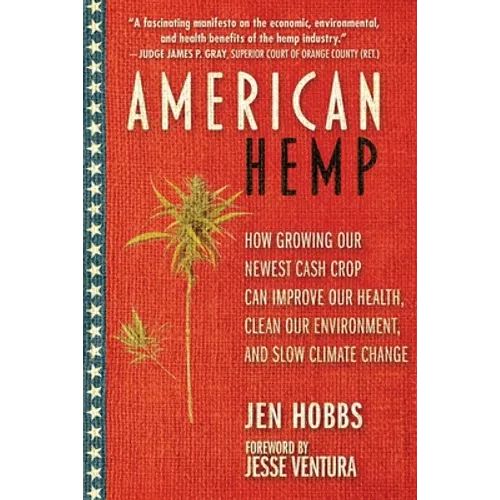 American Hemp: How Growing Our Newest Cash Crop Can Improve Our Health, Clean Our Environment, and Slow Climate Change