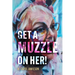 Get A Muzzle On Her!