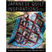 Japanese Quilt Inspirations: 15 Easy-To-Make Projects That Make the Most of Japanese Fabrics