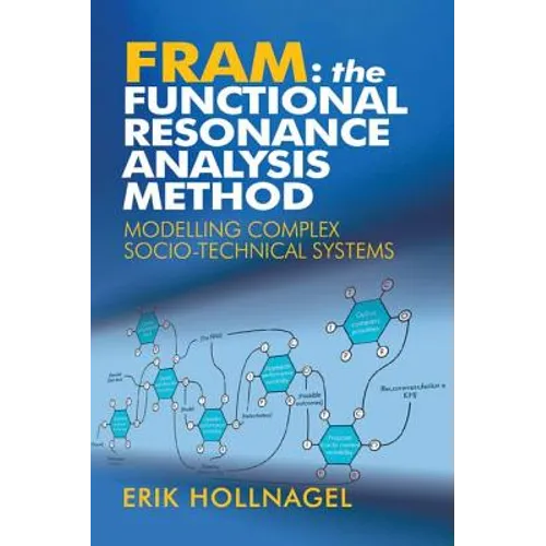 Fram: The Functional Resonance Analysis Method: Modelling Complex Socio-Technical Systems