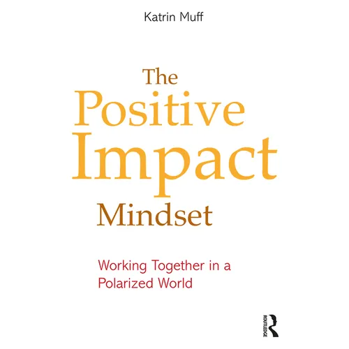 The Positive Impact Mindset: Working Together in a Polarized World