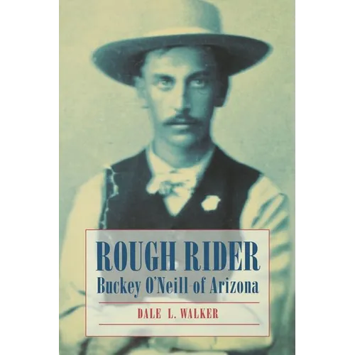 Rough Rider: Buckey O'Neill of Arizona