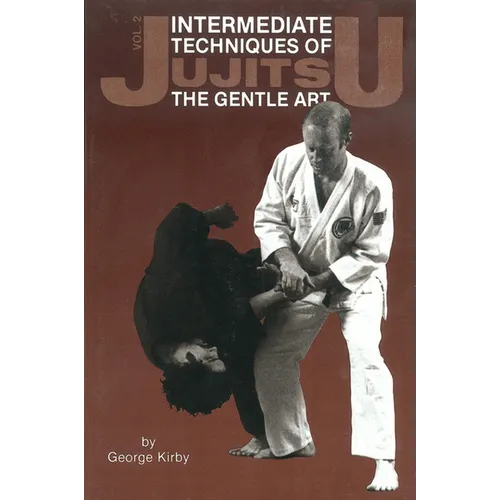 Intermediate Techniques of Jujitsu: The Gentle Art, Vol. 2: Volume 2