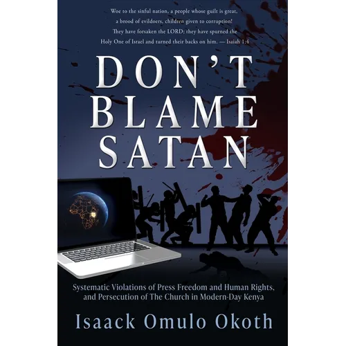 Don't Blame Satan: Systematic Violations of Press Freedom and Human Rights, and Persecution of The Church in Modern-Day Kenya