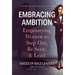 Embracing Ambition: Empowering Women to Step Out, Be Seen, & Lead