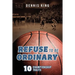 Refuse to Be Ordinary: 10 Championship Traits