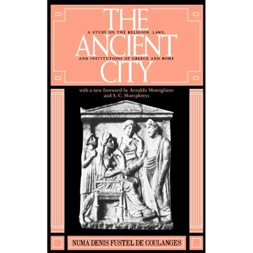 The Ancient City: A Study on the Religion, Laws, and Institutions of Greece and Rome