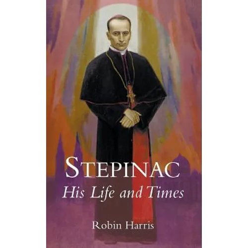 Stepinac: His Life and Times