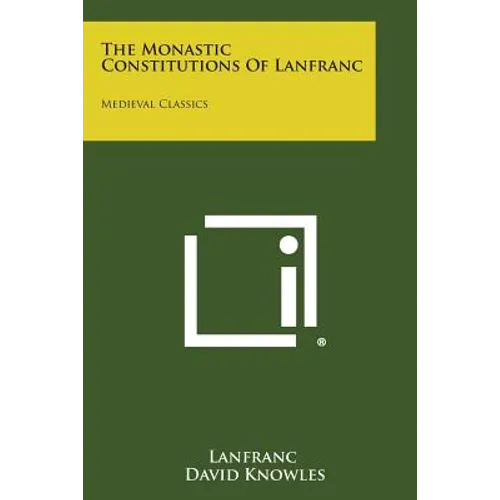 The Monastic Constitutions of Lanfranc: Medieval Classics