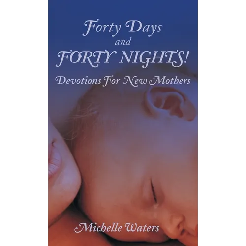 Forty Days and Forty Nights!: Devotions for New Mothers