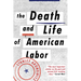 The Death and Life of American Labor: Toward a New Workers' Movement