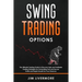Swing Trading Option: The Ultimate Trading Guide to Discover Safe and Profitable Trading Strategies for Generating Fast and Secure Profits a