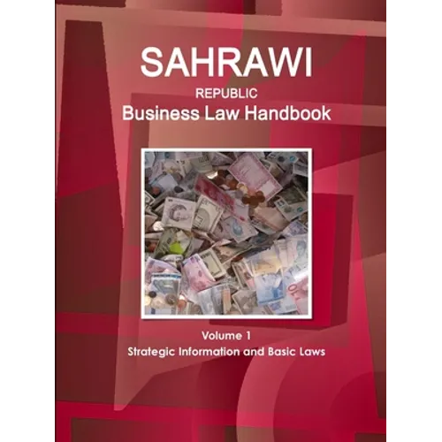 Sahrawi Republic Business Law Handbook Volume 1 Strategic Information and Basic Laws