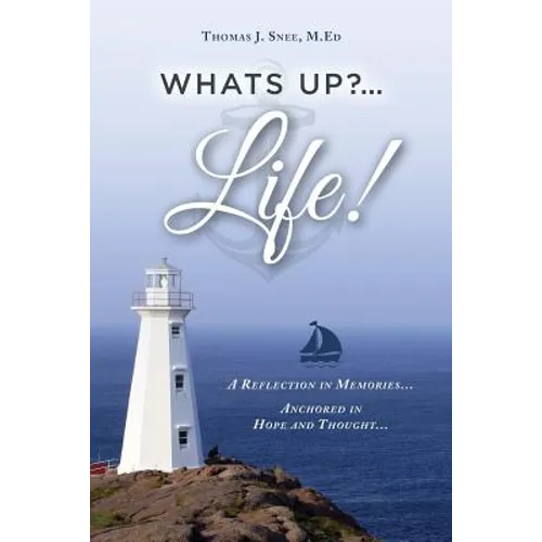 What's Up?...Life! (A Reflection in Memories...Anchored in Hope and Thought...)