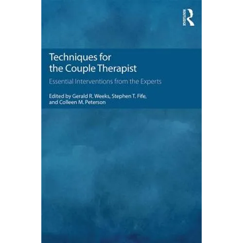 Techniques for the Couple Therapist: Essential Interventions from the Experts