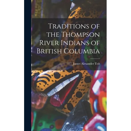 Traditions of the Thompson River Indians of British Columbia