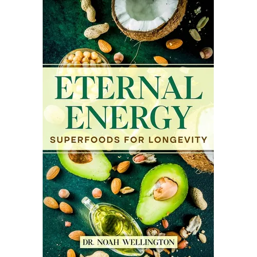 Eternal Energy: Superfoods for Longevity