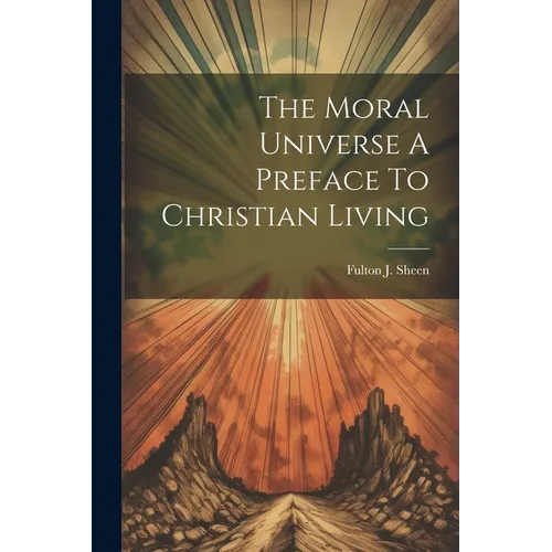 The Moral Universe A Preface To Christian Living