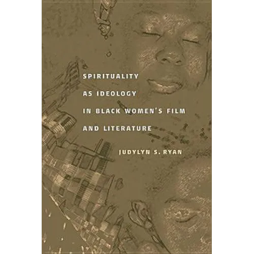 Spirituality as Ideology in Black Women's Film and Literature