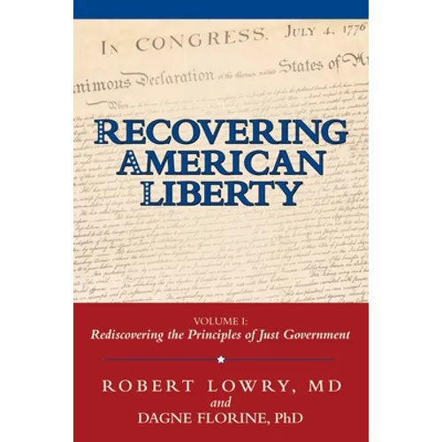 Recovering American Liberty: Volume 1: Rediscovering the Principles of Just Government
