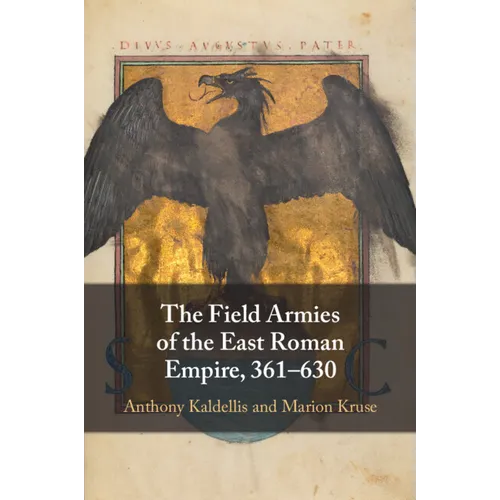 The Field Armies of the East Roman Empire, 361-630