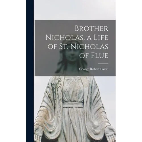 Brother Nicholas, a Life of St. Nicholas of Flue
