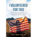 I Volunteered for This: A Woman's Perspective of Serving In the U.S. Army