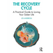 The Recovery Cycle: A Practical Guide to Loving Your Sober Life