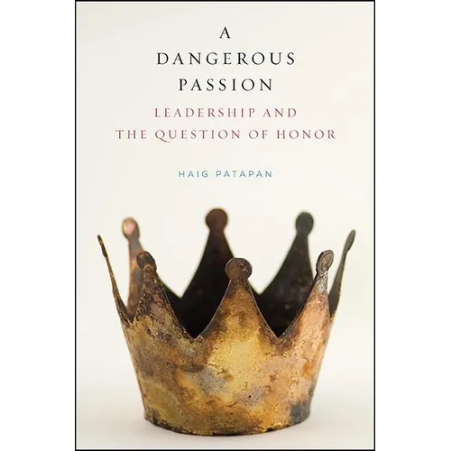 A Dangerous Passion: Leadership and the Question of Honor