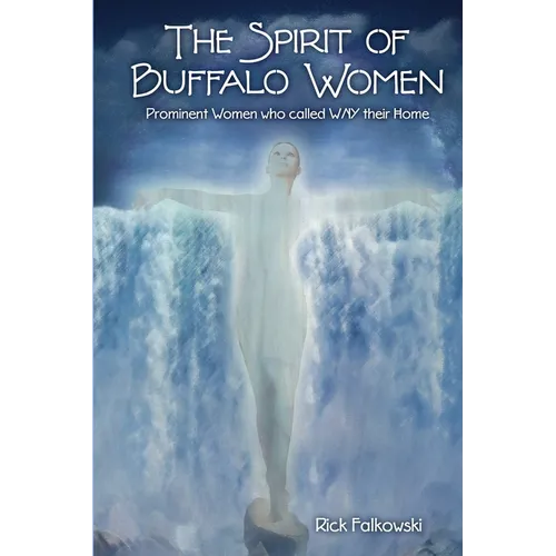 The Spirit of Buffalo Women: Prominent Women Who Called WNY Their Home