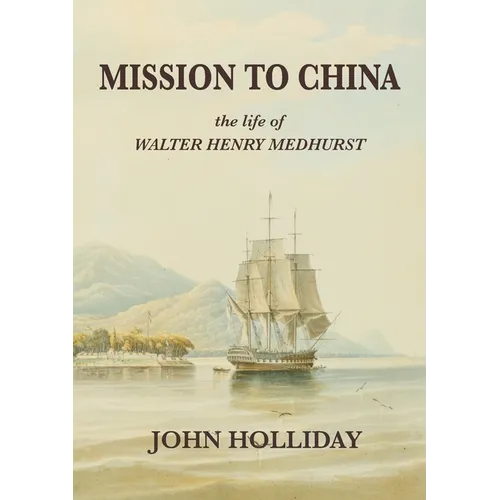 Mission to China: The Life of Walter Henry Medhurst