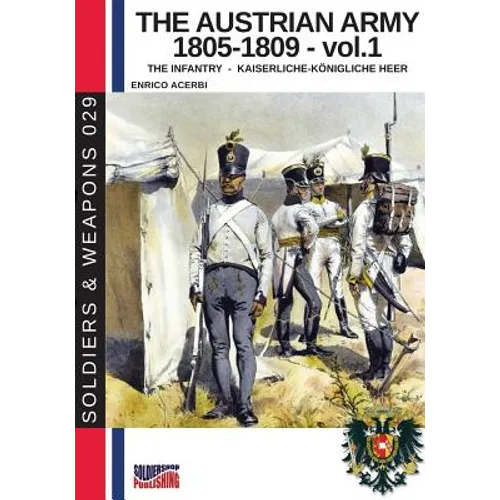 The Austrian army 1805-1809 - vol. 1: The Infantry