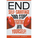 End Self-Sabotage and Stop Fighting with Yourself