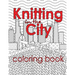 Knitting in the City Coloring Book