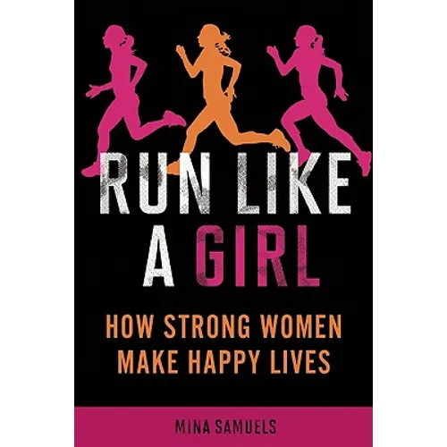 Run Like a Girl: How Strong Women Make Happy Lives
