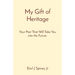 My Gift of Heritage: Your Past That Will Take You into the Future.
