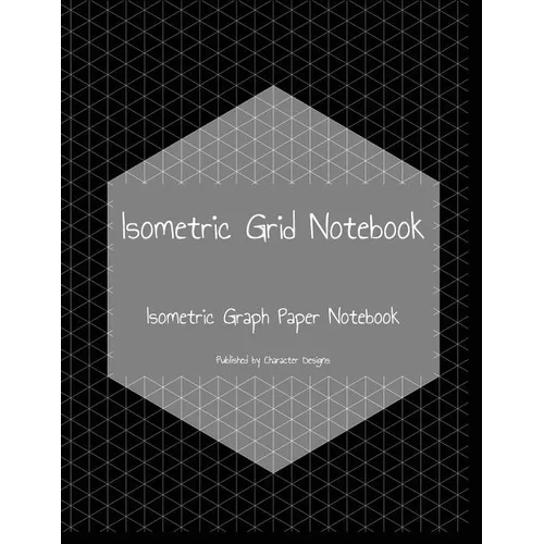 Isometric Grid Notebook: Isometric Graph Paper Notebook